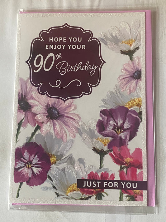 Ladies/Female Age 90 90th Ninety Ninetieth Hope You Enjoy Your 90th Birthday Just For You Birthday Card Multi Flowers/Words Glitter/Foil Detail(PH48382A)