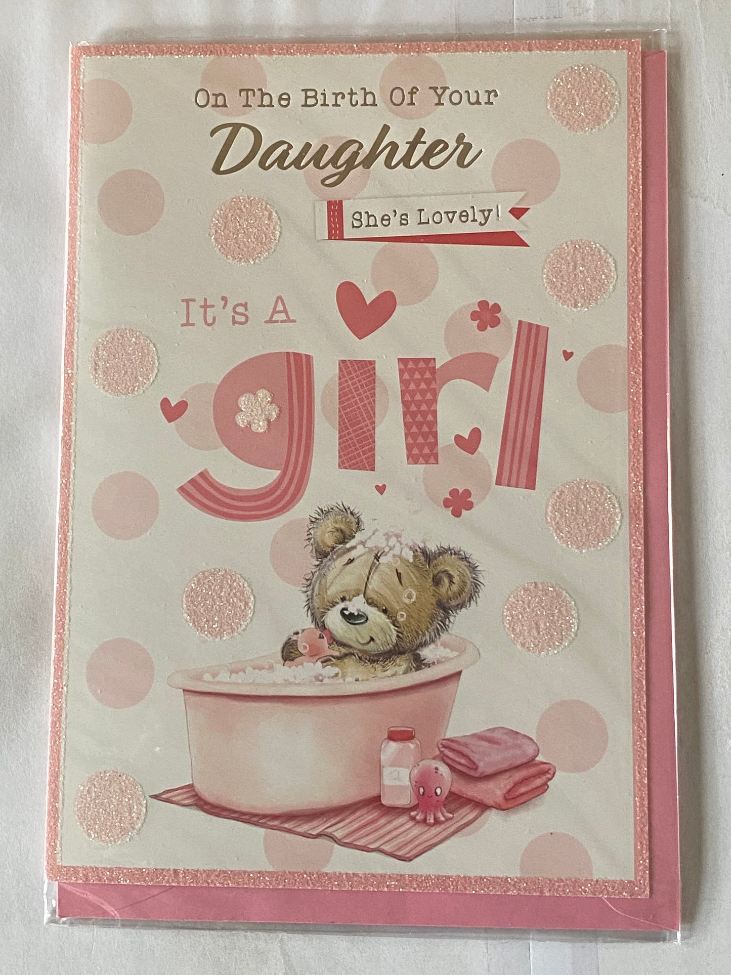 On The Birth of Your Daughter She's Lovely It's A Girl New Baby Girl Born Card Teddy/Pink Bath/Pink Octopus/Pink Spots Glitter/Foil Detail(PH47358A)