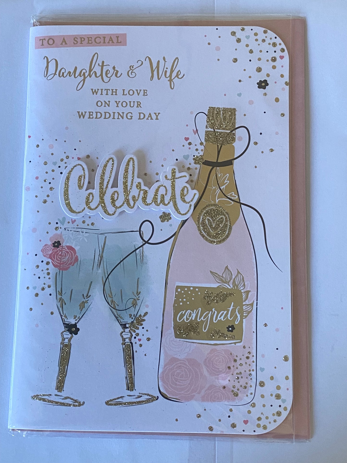 To A Special Daughter & Wife With Love On Your Wedding Day Celebrate Wedding Day Card White/Gold/Pink Champagne/Flutes 3D/Glitter/Foil Detail(PRELUDE45571)